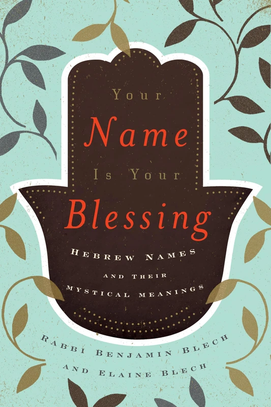Your Name Is Your Blessing: Hebrew Names and Their Mystical Meanings - Image 1