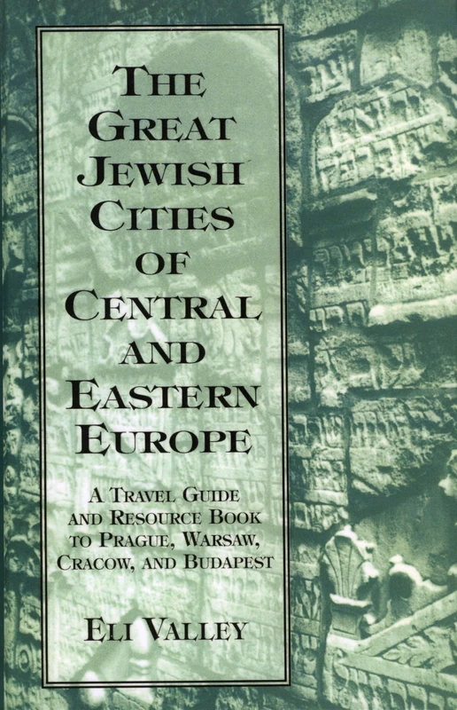 The Great Jewish Cities of Central and Eastern Europe: A Travel Guide and Resource Book to Prague, Warsaw, Crakow, and Budapest