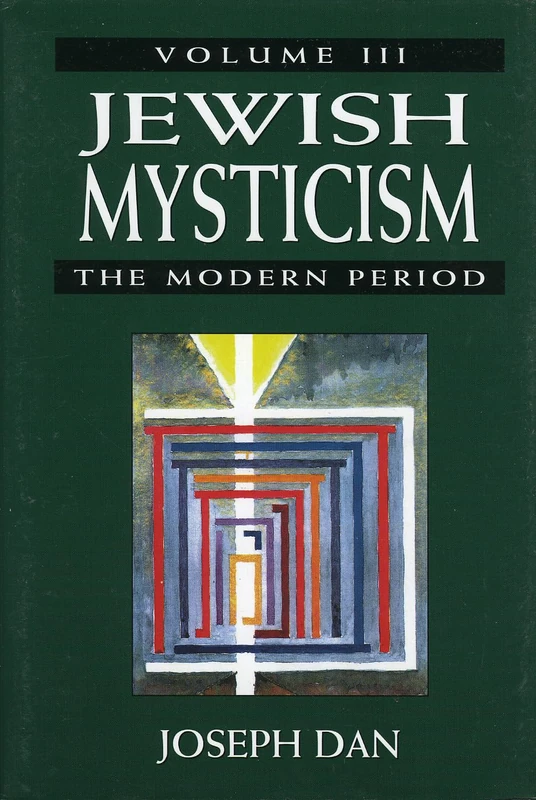 Jewish Mysticism: v. 3: The Modern Period: Modern Period v. 3 (Main Themes in Mysticism & Jewish Mysticism): III