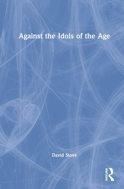Against the Idols of the Age: Edited With an Introduction by Roger Kimball