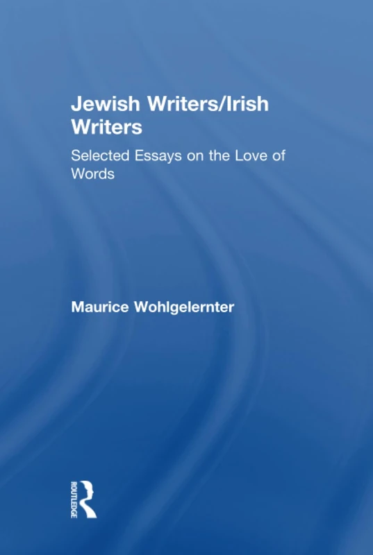 Jewish Writers/Irish Writers: Selected Essays on the Love of Words
