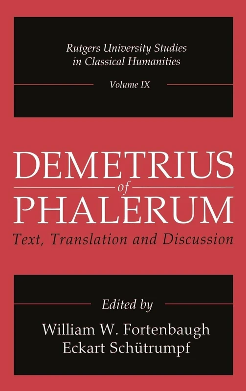 Demetrius of Phalerum: Text, Translation and Discussion: 9 (Rutgers University Studies in Classical Humanities)