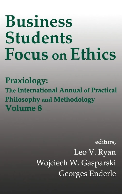 Business Students Focus on Ethics: Praxiology: The International Annual of Practical Philosophy and Methodology