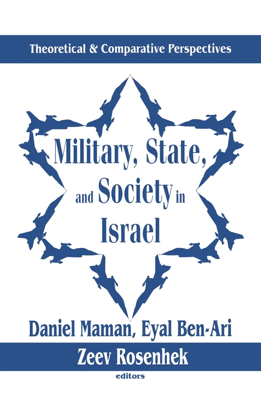 Military, State, and Society in Israel: Theoretical and Comparative Perspectives