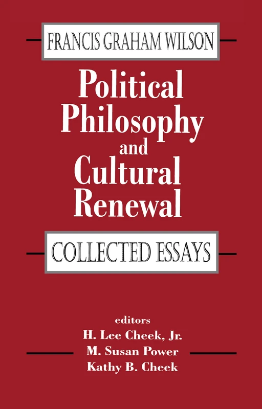 Political Philosophy and Cultural Renewal: Collected Essays of Francis Graham Wilson (Library of Conservative Thought)