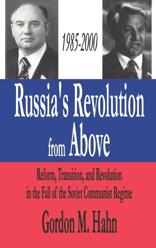Russia's Revolution from Above, 1985-2000: Reform, Transition and Revolution in the Fall of the Soviet Communist Regime