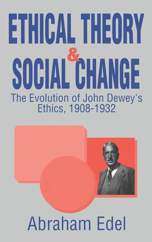 Ethical Theory and Social Change: The Evolution of John Dewey's Ethics, 1908-1932