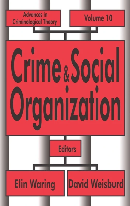 Crime and Social Organization: Advances in Criminological Theory: 10