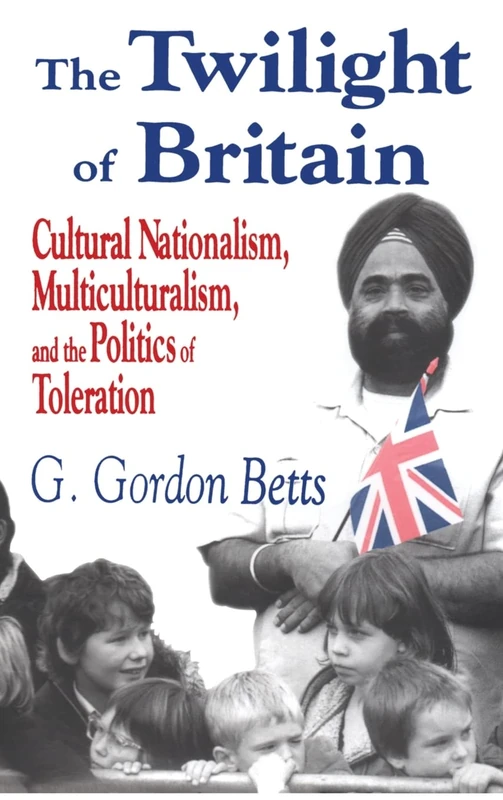 The Twilight of Britain: Cultural Nationalism, Multi-Culturalism and the Politics of Toleration