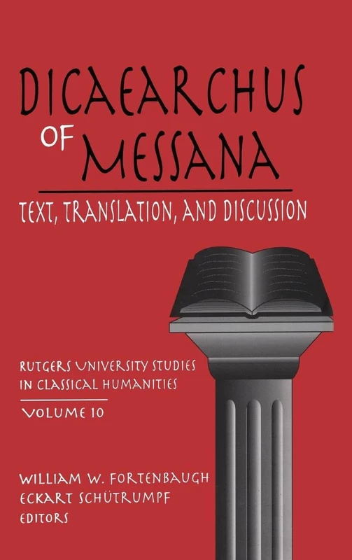 Dicaearchus of Messana: Volume 10 (Rutgers University Studies in Classical Humanities)