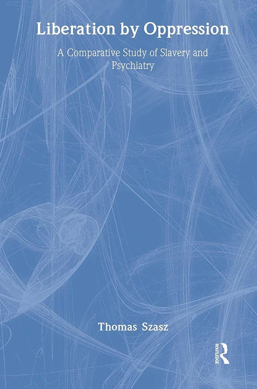 Liberation by Oppression: A Comparative Study of Slavery and Psychiatry