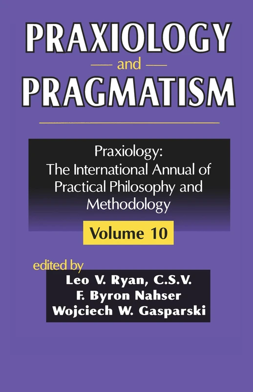 Praxiology and Pragmatism: Praxiology: The International Annual of Practical Philosophy and Methodology: 10