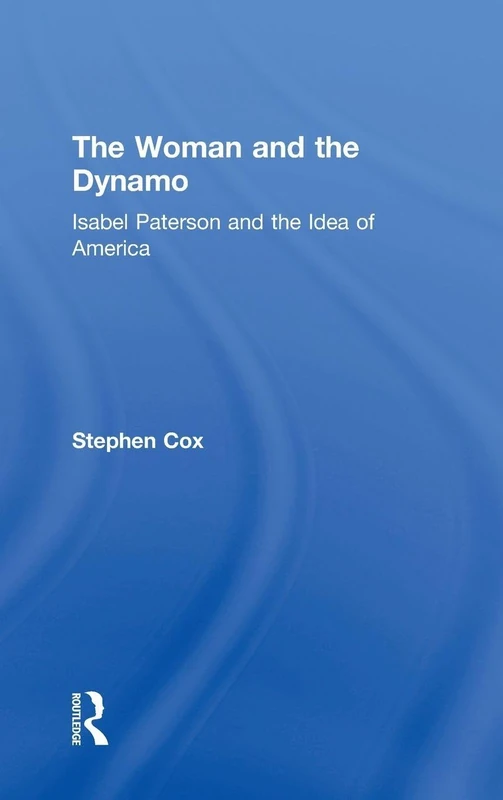 The Woman and the Dynamo: Isabel Paterson and the Idea of America