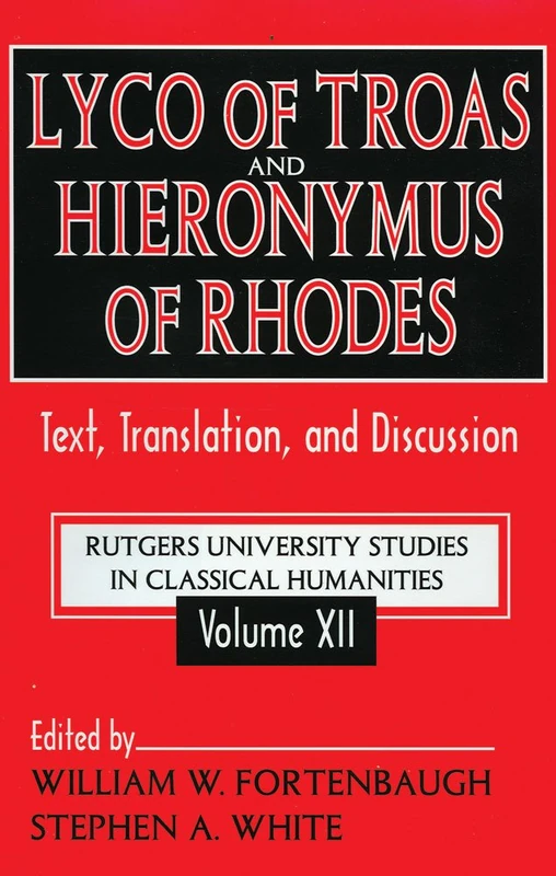 Lyco of Troas and Hieronymus of Rhodes: Text, Translation, and Discussion: 12 (Rutgers University Studies in Classical Humanities)