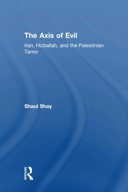 Routledge - The Axis of Evil: Iran, Hizballah, and Palestinian Terror