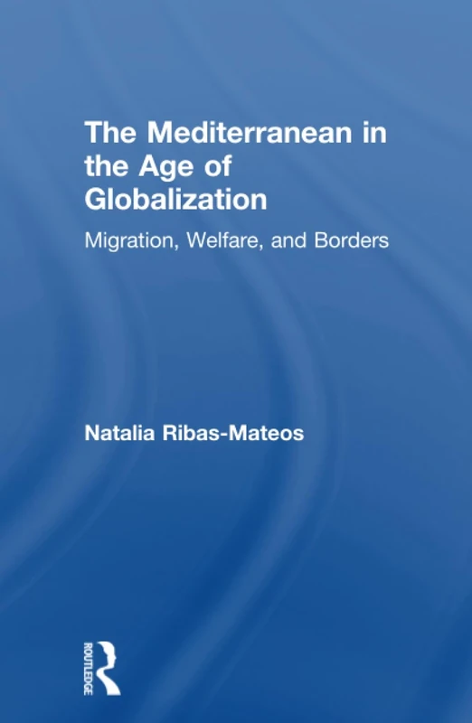 The Mediterranean in the Age of Globalization: Migration, Welfare, and Borders (Comparative Policy Evaluation)