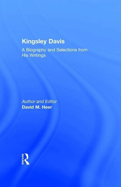 Kingsley Davis: A Biography and Selections from His Writings