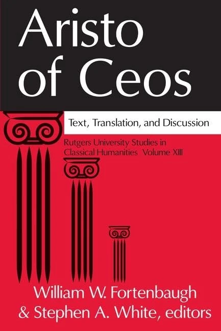 Aristo of Ceos: Text, Translation, and Discussion: 13 (Rutgers University Studies in Classical Humanities)