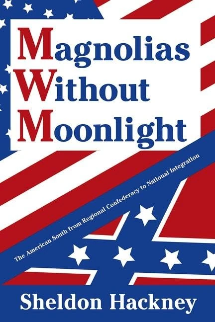 Magnolias without Moonlight: The American South from Regional Confederacy to National Integration