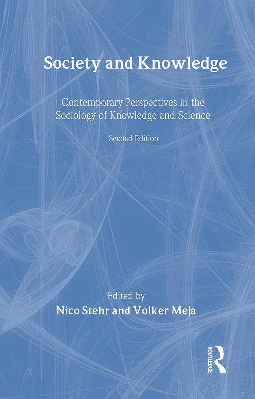 Society and Knowledge: Contemporary Perspectives in the Sociology of Knowledge and Science