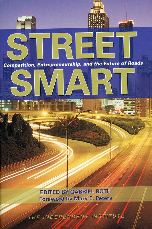 Street Smart: Competition, Entrepreneurship and the Future of Roads (Independent Studies in Political Economy)