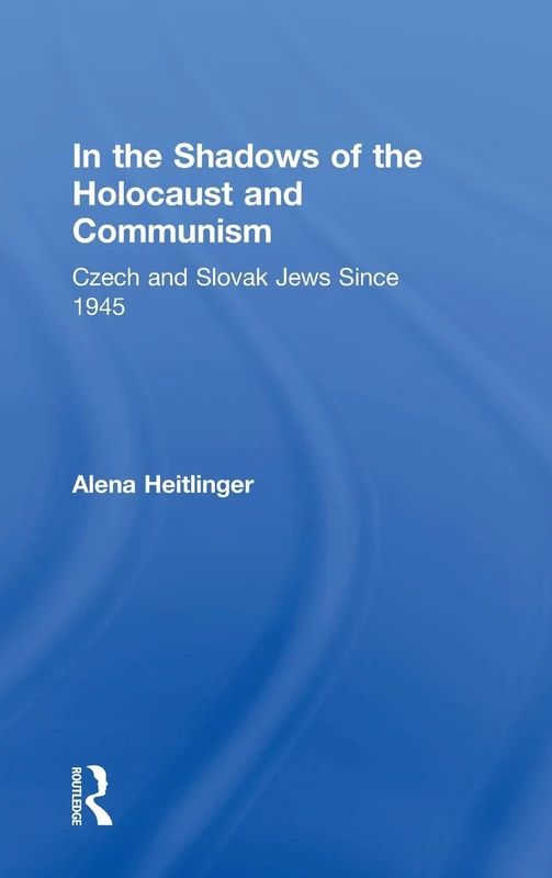 In the Shadows of the Holocaust and Communism: Czech and Slovak Jews Since 1945