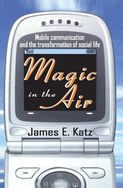 Magic in the Air: Mobile Communication and the Transformation of Social Life - Image 1