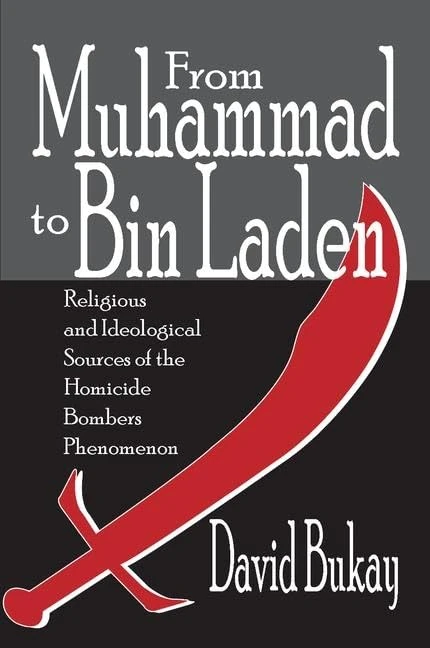 From Muhammad to Bin Laden: Religious and Ideological Sources of the Homicide Bombers Phenomenon