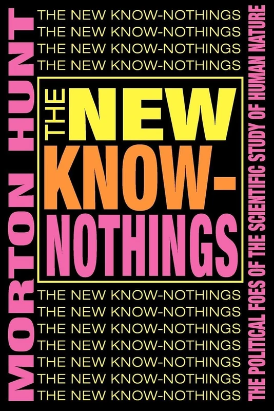 The New Know-nothings: The Political Foes of the Scientific Study of Human Nature