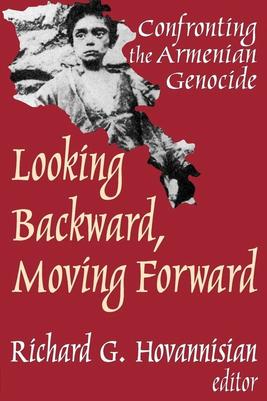 Looking Backward, Moving Forward: Confronting the Armenian Genocide