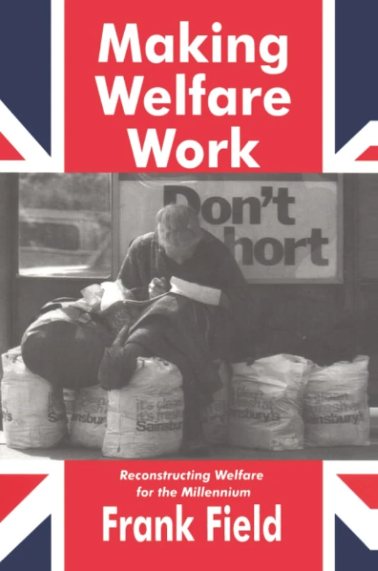 Making Welfare Work: Reconstructing Welfare for the Millennium
