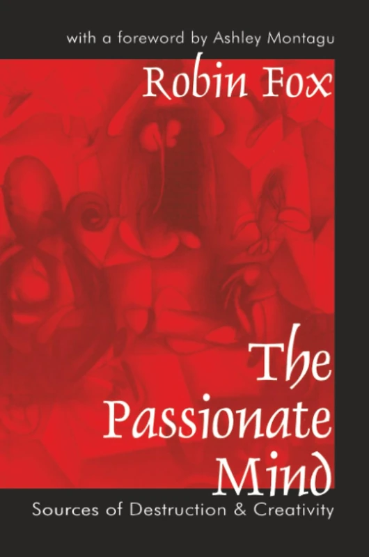 The Passionate Mind: Sources of Destruction and Creativity