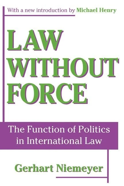 Law without Force: The Function of Politics in International Law (Library of Conservative Thought)
