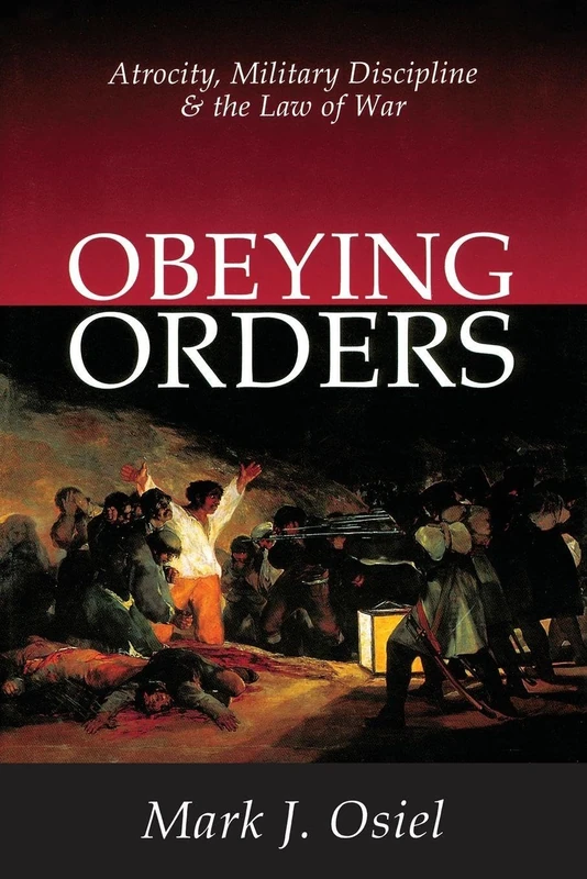 Obeying Orders: Atrocity, Military Discipline and the Law of War