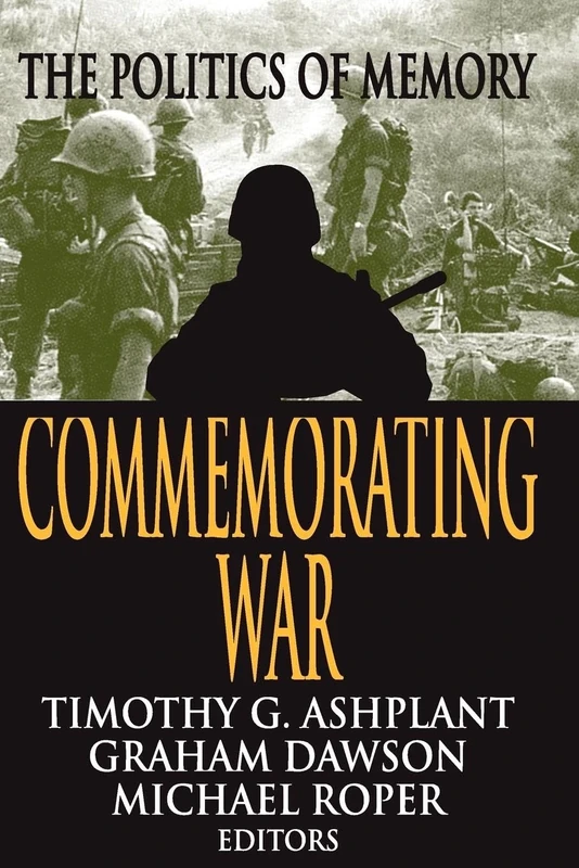 Commemorating War: The Politics of Memory (Memory & Narrative)
