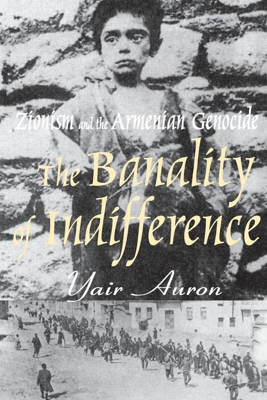 The Banality of Indifference: Zionism and the Armenian Genocide