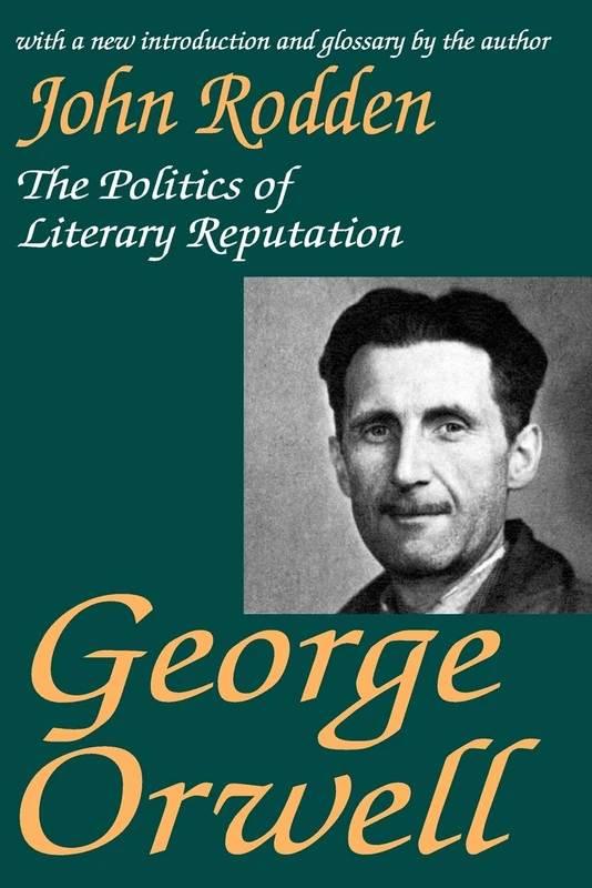 George Orwell: The Politics of Literary Reputation