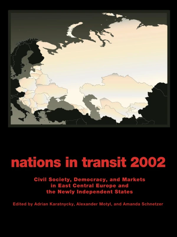 Nations in Transit - 2001-2002: Civil Society, Democracy and Markets in East Central Europe and Newly Independent States