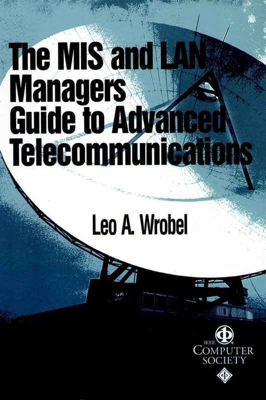 The MIS and LAN Manager's Guide to Advanced Telecommunications: 2 (Systems)