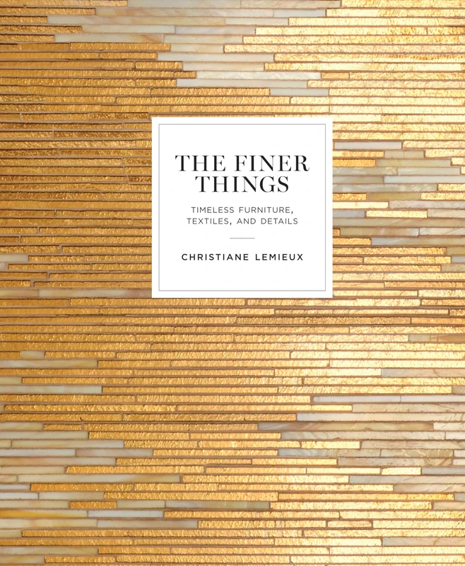 Finer Things: Timeless Furniture, Textiles, and Details
