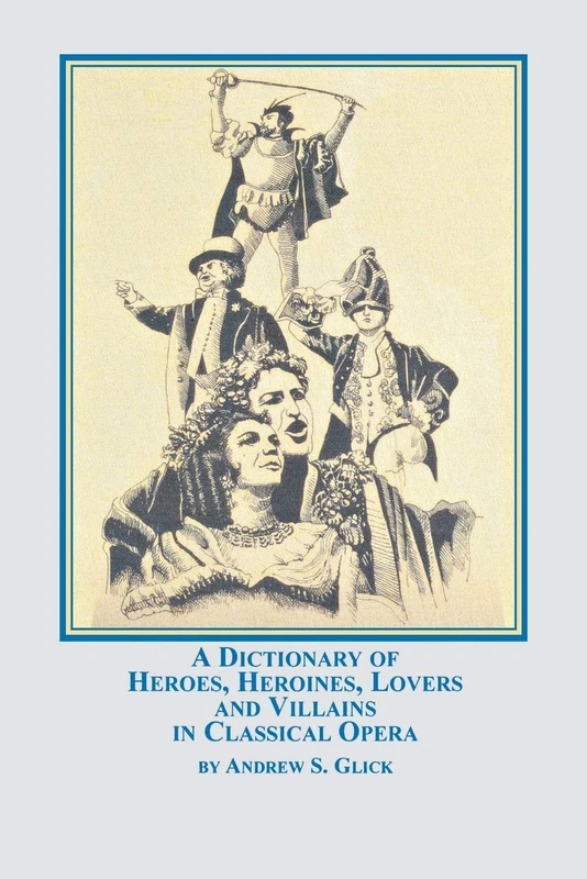 A Dictionary of Heroes, Heroines, Lovers, and Villains in Classical Opera - Image 1