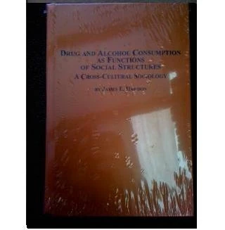 Drug and Alcohol Consumption as Functions of Social Structures: A Cross-cultural Sociology: v. 47 (Mellen Studies in Sociology S.)