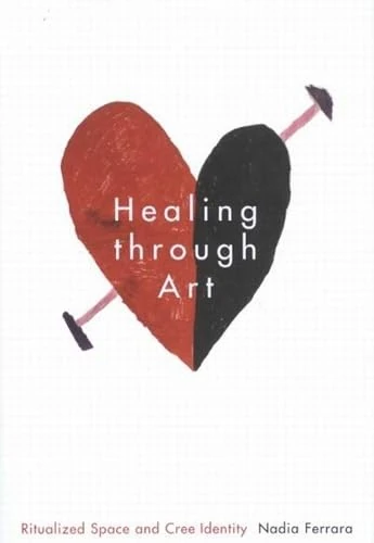 Healing Through Art: Ritualized Space and Cree Identity: Volume 41 (McGill-Queen's Indigenous and Northern Studies) - Image 1