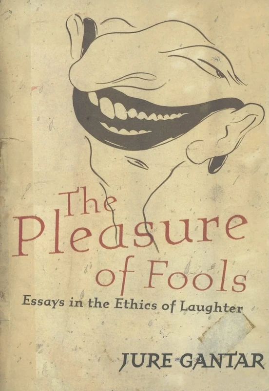 The Pleasure of Fools: Essays in the Ethics of Laughter