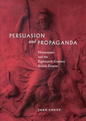 Persuasion and Propaganda: Monuments and the Eighteenth-Century British Empire