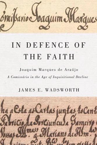 In Defence of the Faith: Joaquim Marques De Araújo, a Comissário in the Age of Inquisitional Decline: Volume 2 (McGill-Queen's Studies in the History of Religion) - Image 1