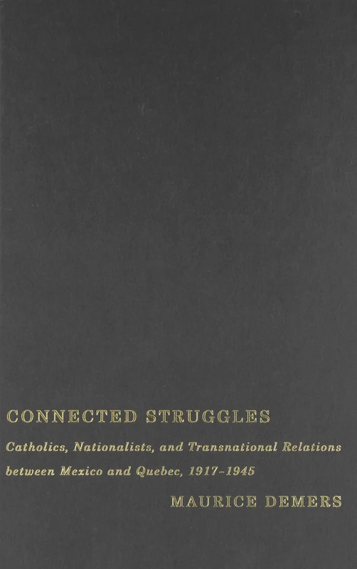 Connected Struggles: Catholics, Nationalists, and Transnational Relations between Mexico and Quebec, 1917-1945 - Image 1