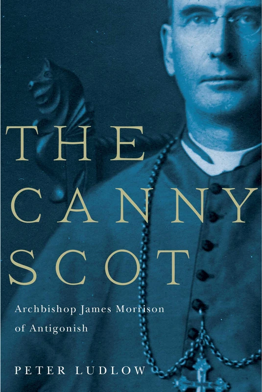 The Canny Scot: Archbishop James Morrison of Antigonish: Volume 2 - Image 1