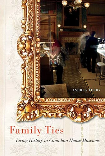 Family Ties: Living History in Canadian House Museums: Volume 17 (McGill-Queen's/Beaverbrook Canadian Foundation Studies in Art History) - Image 1