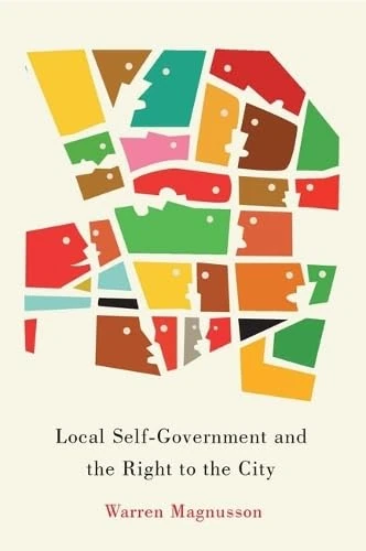 Local Self-Government and the Right to the City: Volume 1 (McGill-Queen's Studies in Urban Governance)